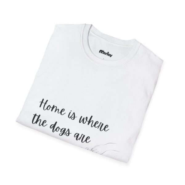 Home Is Where The Dogs Are – Unisex T-Shirt - Image 4