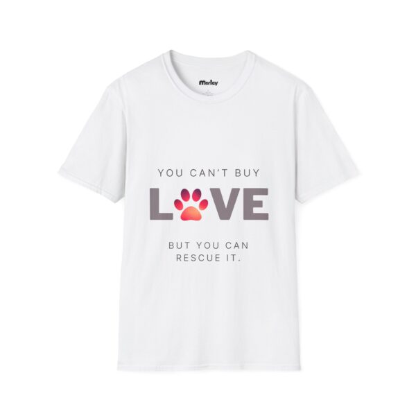 You Can´t Buy Love But You Can Rescue It – Unisex T-Shirt