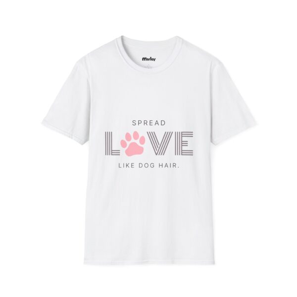 Spread Love Like Dog Hair – Unisex T-Shirt