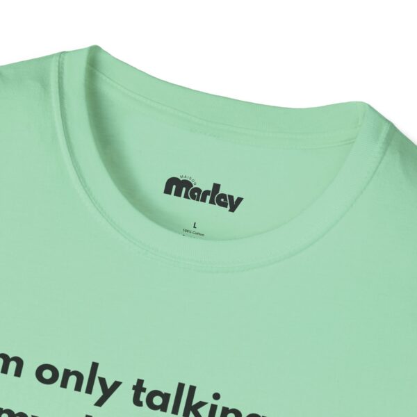 I´m Only Talking To My Dog Today – Unisex T-Shirt - Image 11