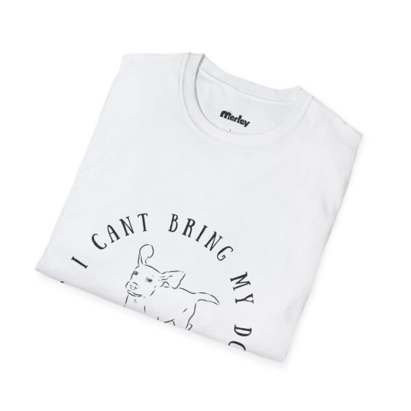 If I Can´t Bring My Dog, I´m Not Going – Unisex T-Shirt - Image 4