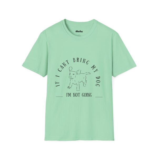 If I Can´t Bring My Dog, I´m Not Going – Unisex T-Shirt - Image 6