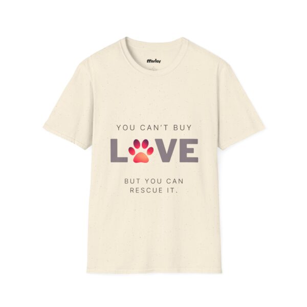 You Can´t Buy Love But You Can Rescue It – Unisex T-Shirt - Image 5