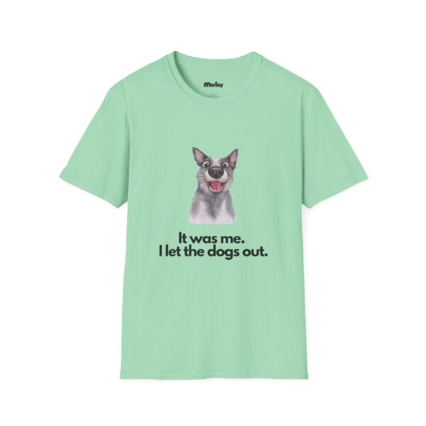 It Was Me, I Let The Dogs Out. - Unisex T-Shirt - Image 6