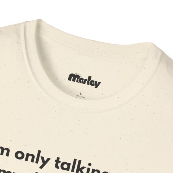 I´m Only Talking To My Dog Today – Unisex T-Shirt - Image 7