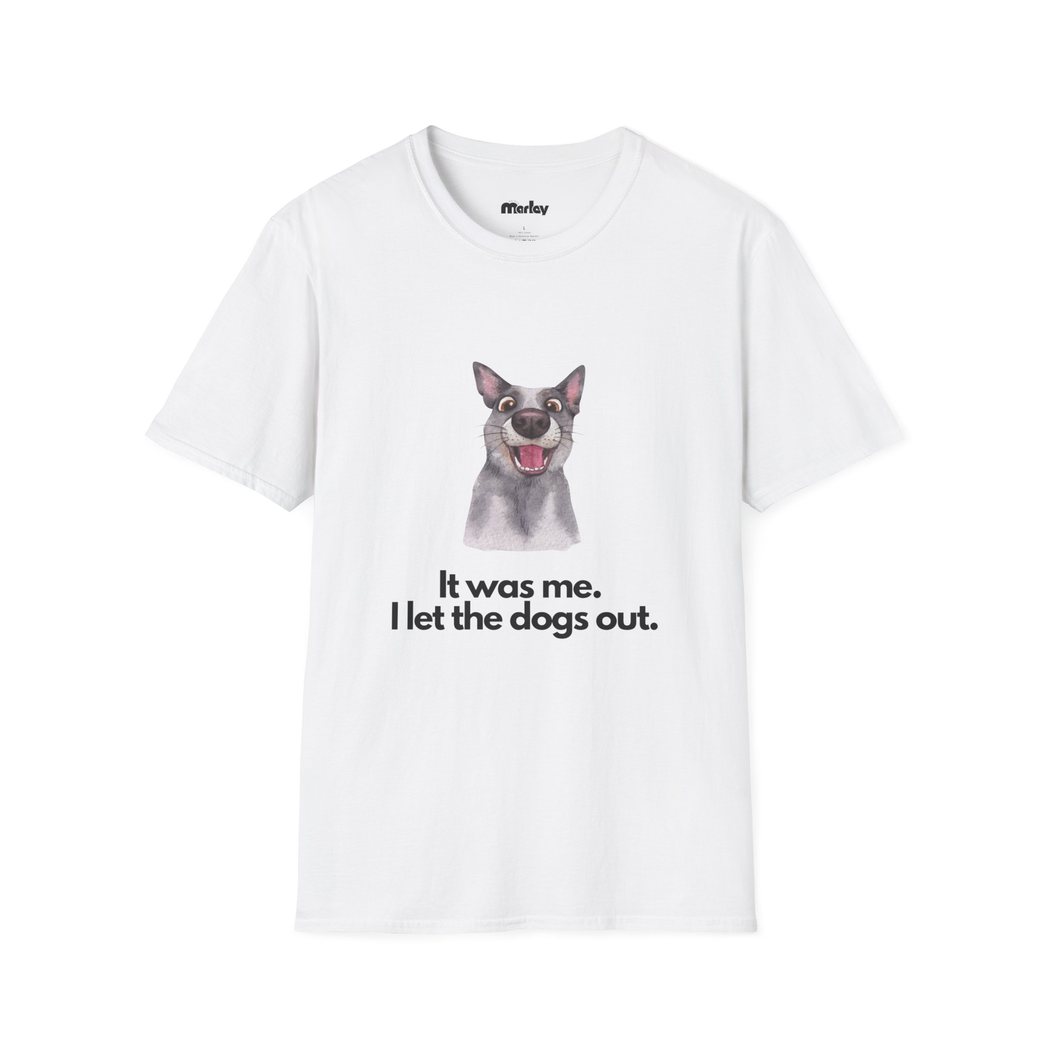 It Was Me, I Let The Dogs Out. – Unisex T-Shirt