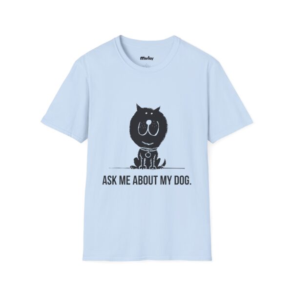 Ask Me About My Dog - Unisex T-Shirts - Image 7