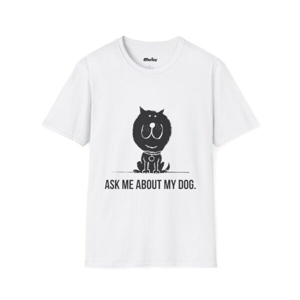 Ask Me About My Dog - Unisex T-Shirts