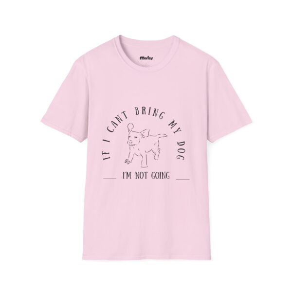 If I Can´t Bring My Dog, I´m Not Going – Unisex T-Shirt - Image 8
