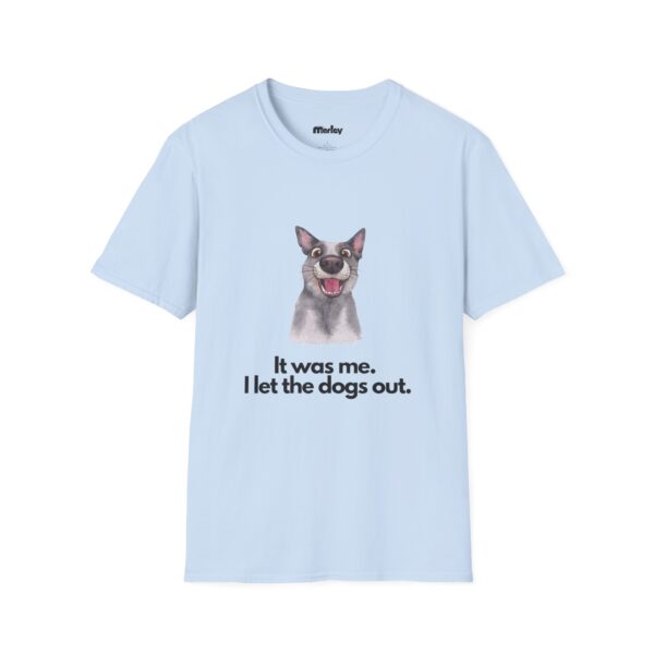 It Was Me, I Let The Dogs Out. - Unisex T-Shirt - Image 7