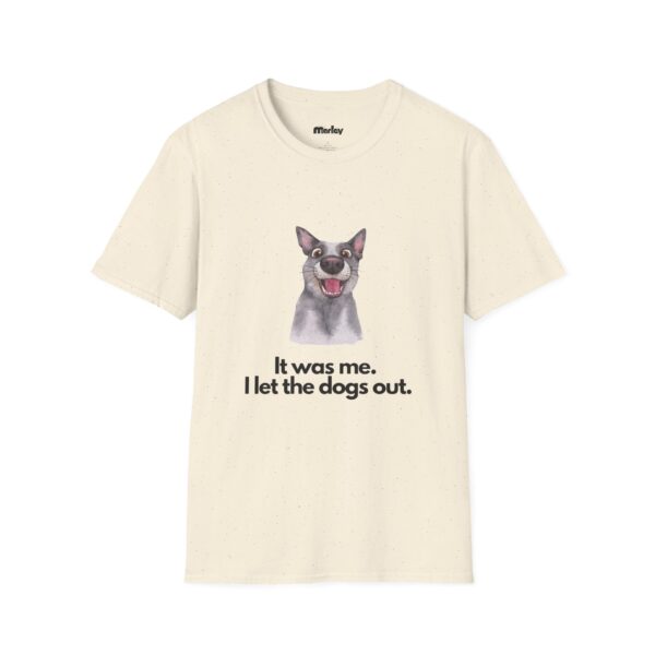 It Was Me, I Let The Dogs Out. - Unisex T-Shirt - Image 5