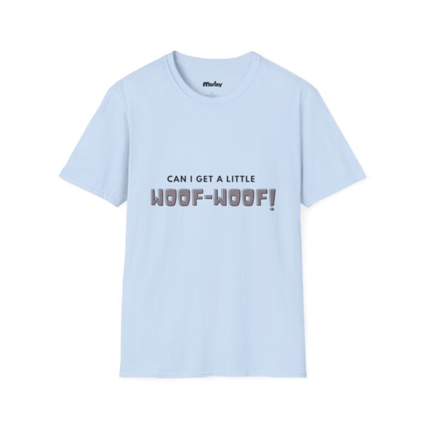 Can I Get A Little Woof Woof – Unisex T-Shirt - Image 13