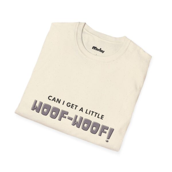 Can I Get A Little Woof Woof – Unisex T-Shirt - Image 8