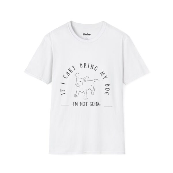 If I Can´t Bring My Dog, I´m Not Going – Unisex T-Shirt