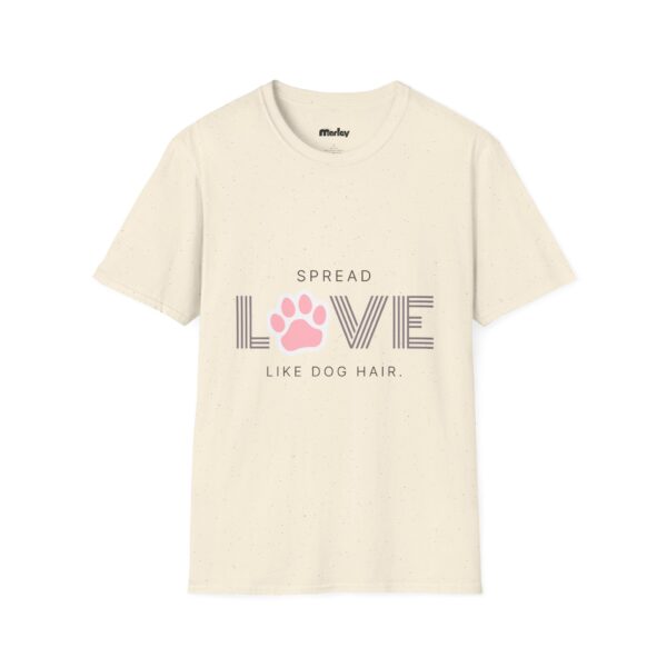 Spread Love Like Dog Hair – Unisex T-Shirt - Image 5
