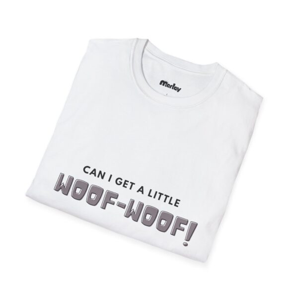 Can I Get A Little Woof Woof – Unisex T-Shirt - Image 4